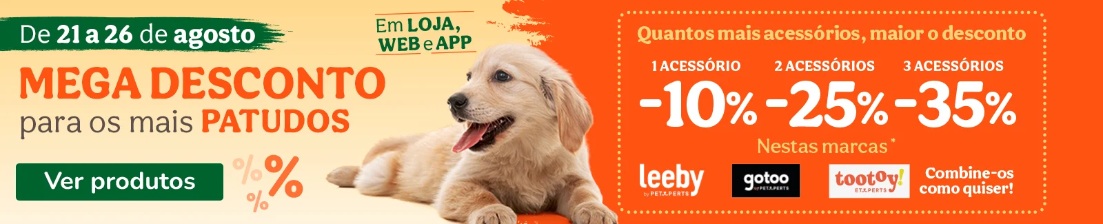 10% de desconto na compra de 1 acess&oacute;rio das marcas Leeby, Tootoy e Gotoo para c&atilde;es; se comprar 2 acess&oacute;rios destas marcas, ter&aacute; 25% de desconto, e se comprar 3 acess&oacute;rios destas marcas, ter&aacute; 35% de desconto.