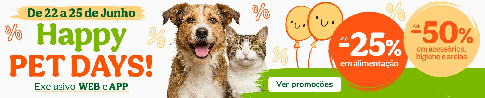 Os Happy Pet Days est&atilde;o de volta com at&eacute; -25% em alimenta&ccedil;&atilde;o e at&eacute; -50% numa sele&ccedil;&atilde;o de acess&oacute;rios, higiene e areias.