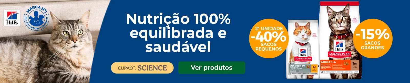 15% de desconto em ração para gato (formato grande) da Hill’s Science Plan + 40% de desconto na 2.ª unidade (formato pequeno).
