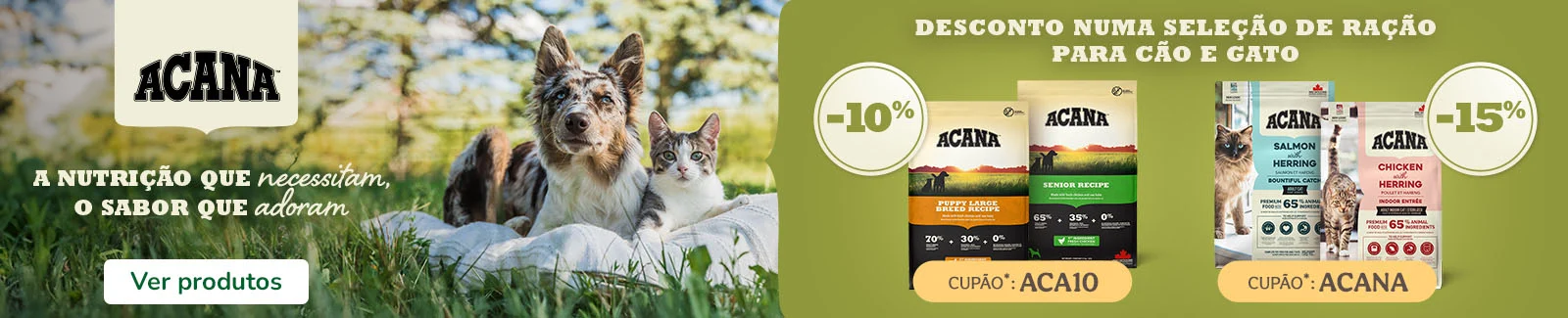 Acana: 10% de desconto em ração para cão e 15% de desconto em ração para gato.