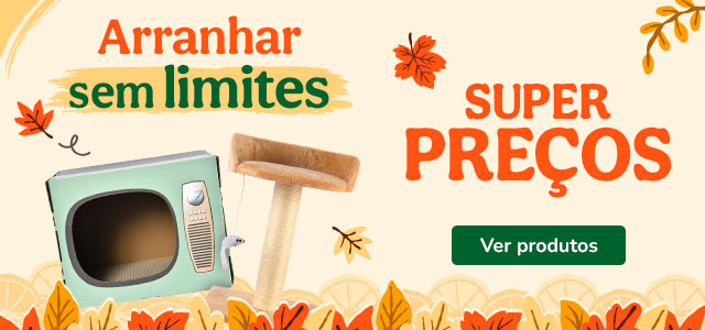Arranhadores com super descontos.