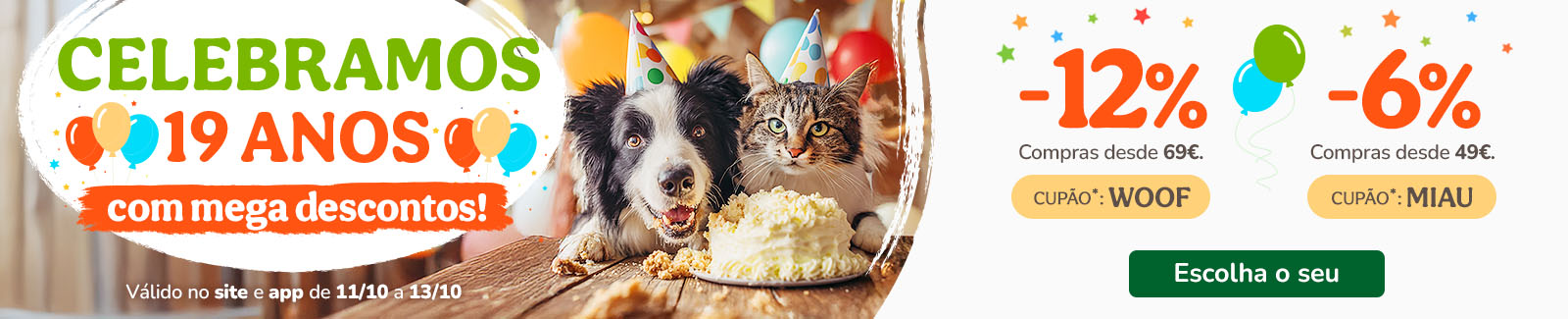 12% de desconto em compras desde 69€ com o cupão WOOF ou 6% de desconto em compras desde 49€ com o cupão MIAU.
