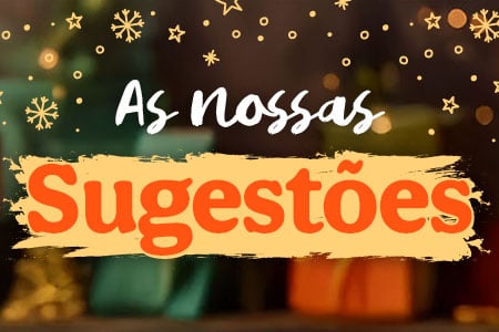 As nossas sugestões.
