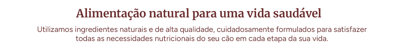 Alimentação para uma vida saudável com ingredientes naturais e de alta qualidade.