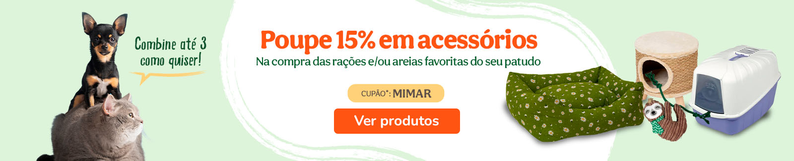 Na compra da ração preferida do seu patudo e/ou areia, obtém 15% de desconto em acessórios (até 3 unidades)