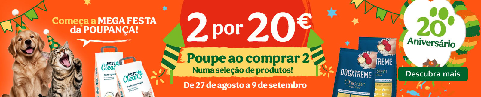 Especial Pr&eacute;-Anivers&aacute;rio: Compre 2 produtos e pague 20&euro; numa sele&ccedil;&atilde;o de alimenta&ccedil;&atilde;o e higiene para o seu patudo.