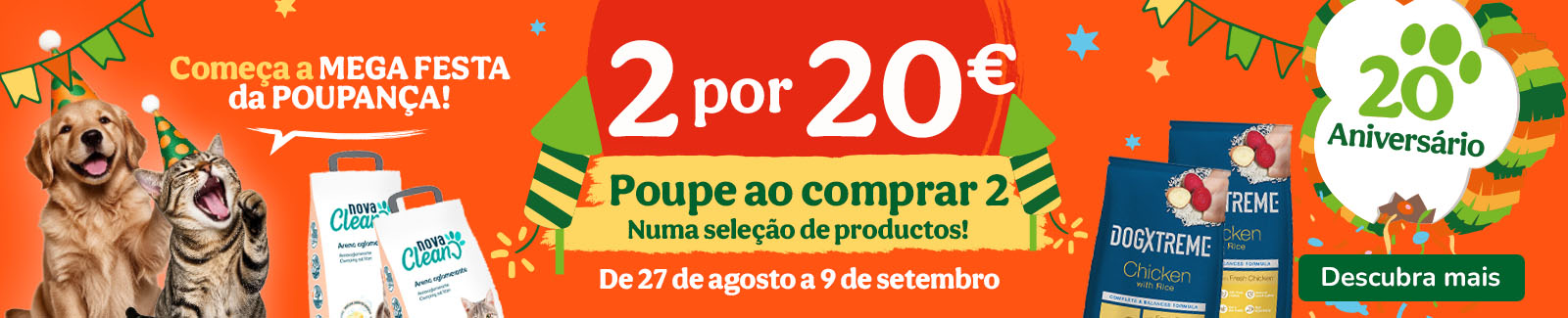 Especial Pr&eacute;-Anivers&aacute;rio: Compre 2 produtos e pague 20&euro; numa sele&ccedil;&atilde;o de alimenta&ccedil;&atilde;o e higiene para o seu patudo.